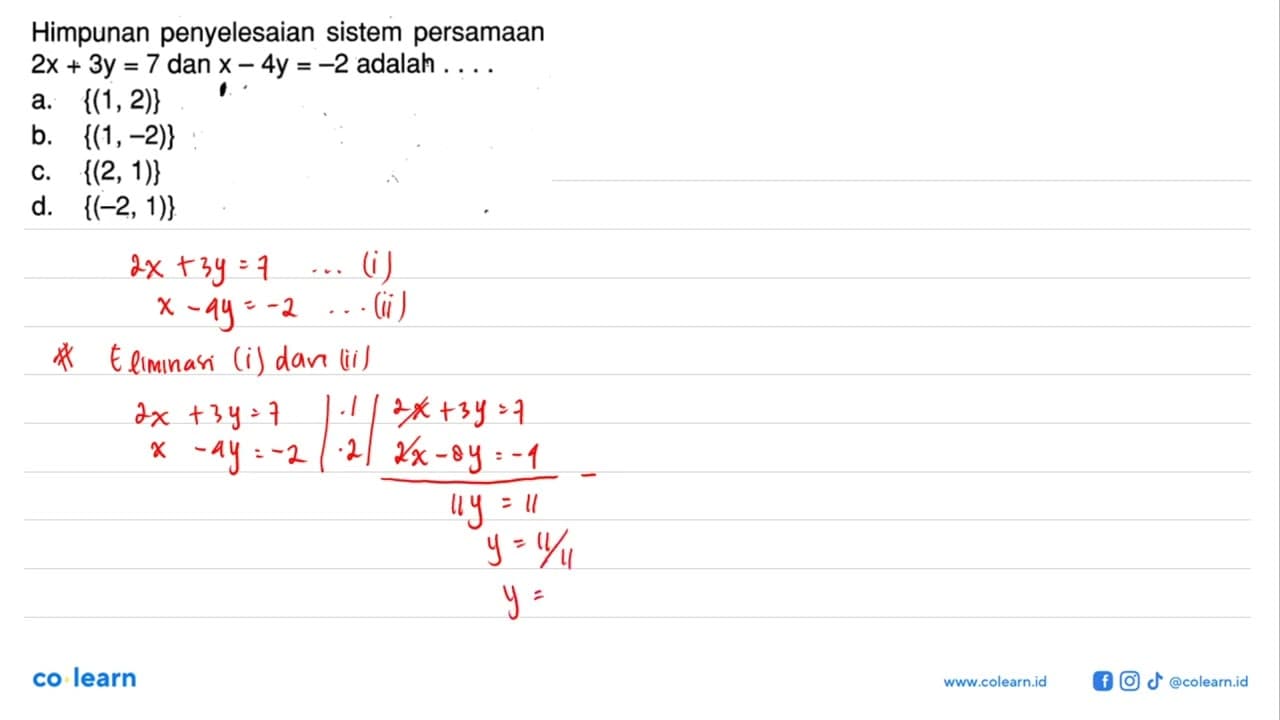 Himpunan penyelesaian sistem persamaan 2x+3y=7 dan x-4y=-2