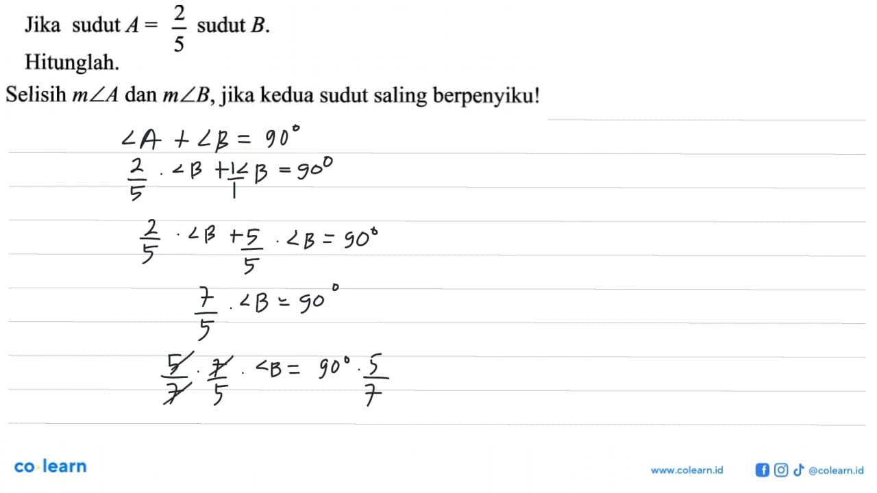 Jika sudut A =2/5 sudut B. Hitunglah: Selisih msudut A dan