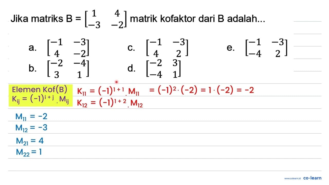 Jika matriks B=[1 4 -3 -2] matrik kofaktor dari B adalah...