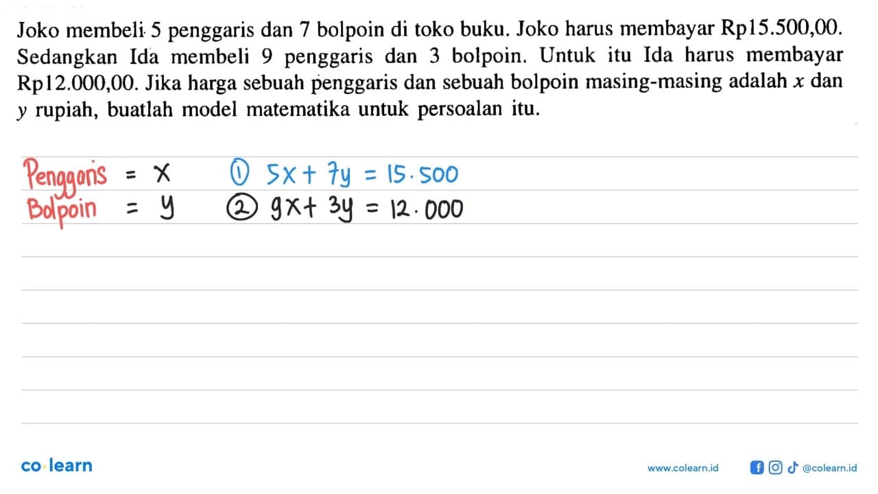 Joko membeli 5 penggaris dan 7 bolpoin di toko buku. Joko