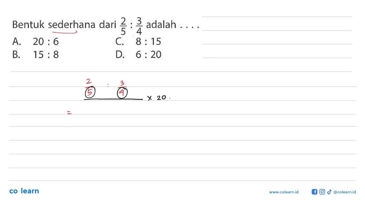 Bentuk sederhana dari 2/5: 3/4 adalah ....