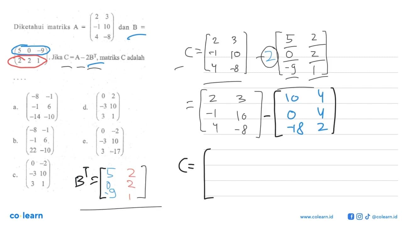 Diketahui matriks A=(2 3 -1 10 4 -8) dan B =(5 0 -9 2 2 1)