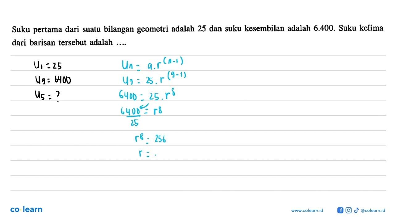 Suku pertama dari suatu bilangan geometri adalah 25 dan