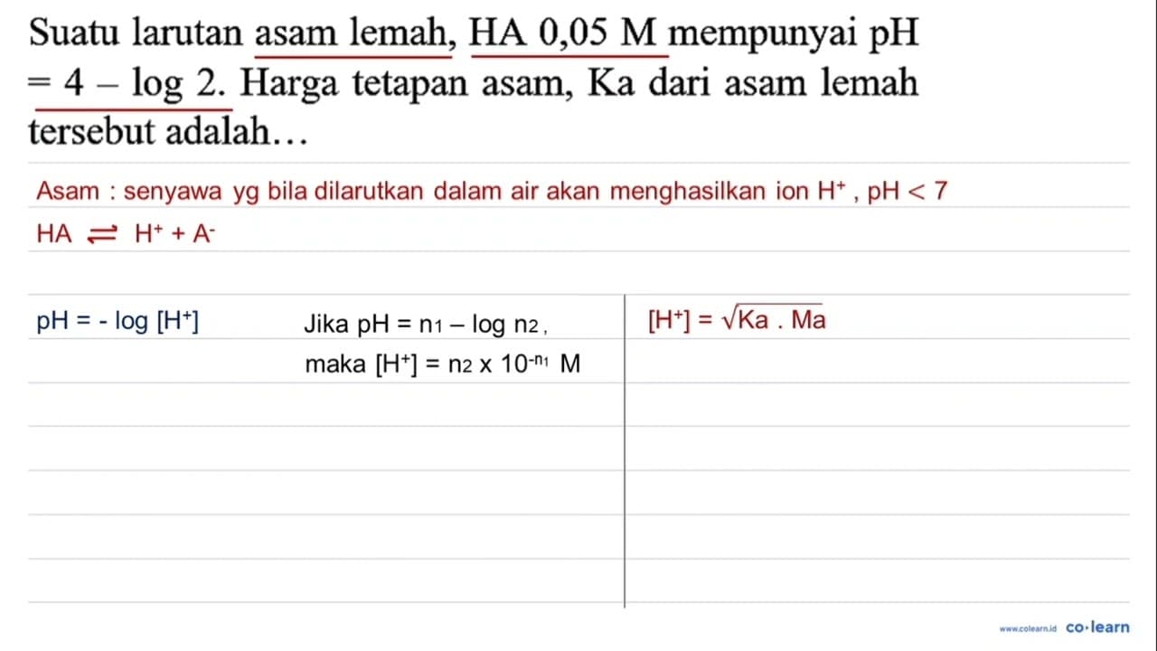 Suatu larutan asam lemah, HA 0,05 M mempunyai pH =4-log 2 .