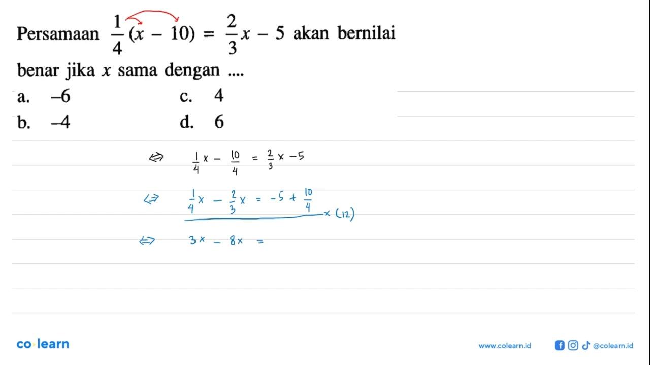 Persamaan 1/4 (x - 10) = 2/3 x - 5 akan bernilai benar jika