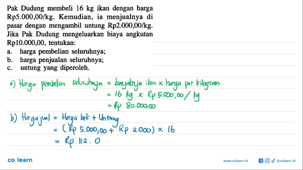 Pak Dudung membeli 16 kg ikan dengan harga Rp5.000,00/kg.