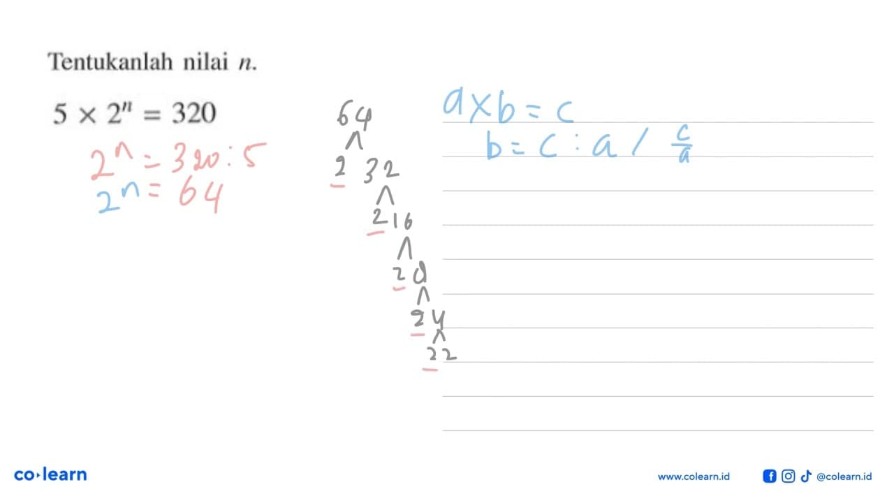 Tentukanlah nilai n. 5 x 2^n = 320
