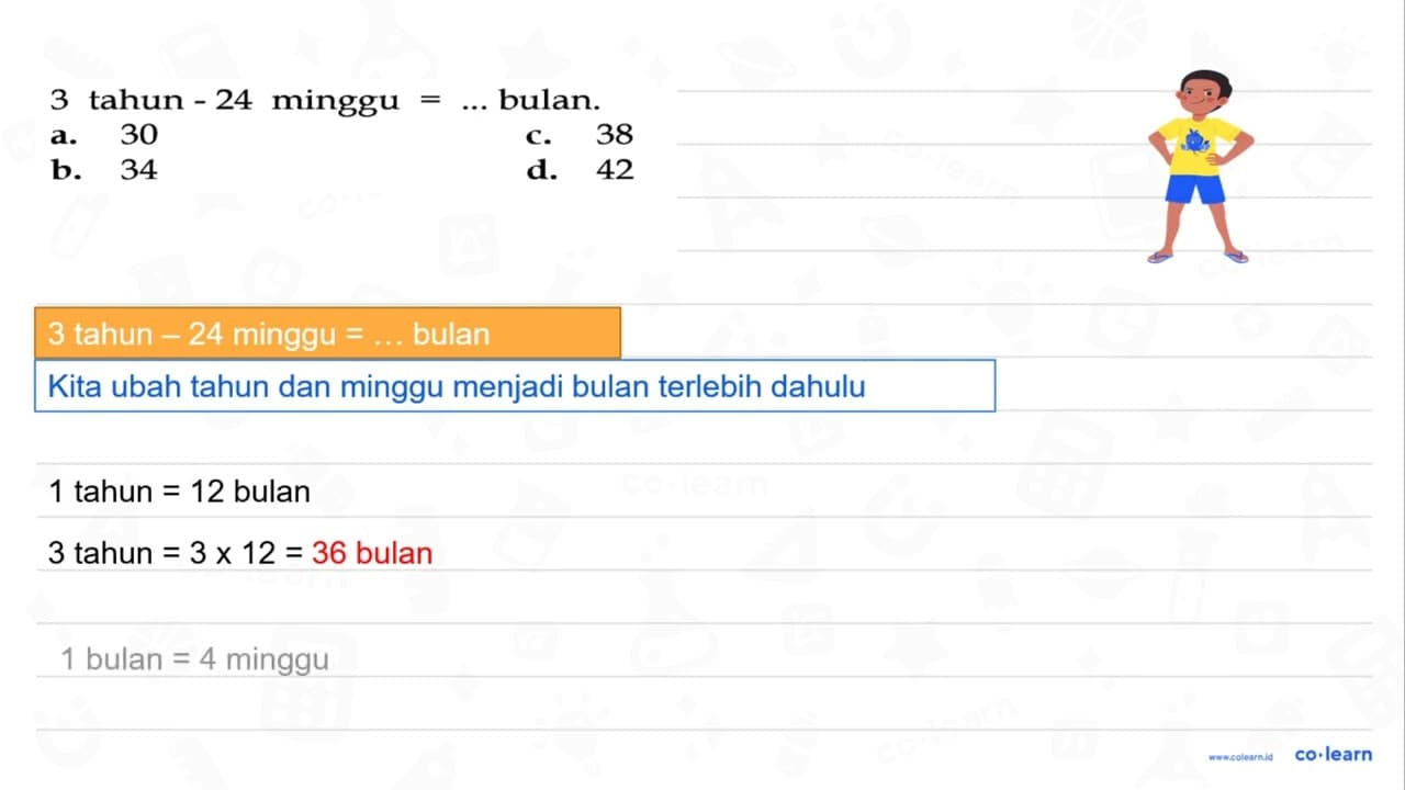 3 tahun - 24 minggu = .... bulan