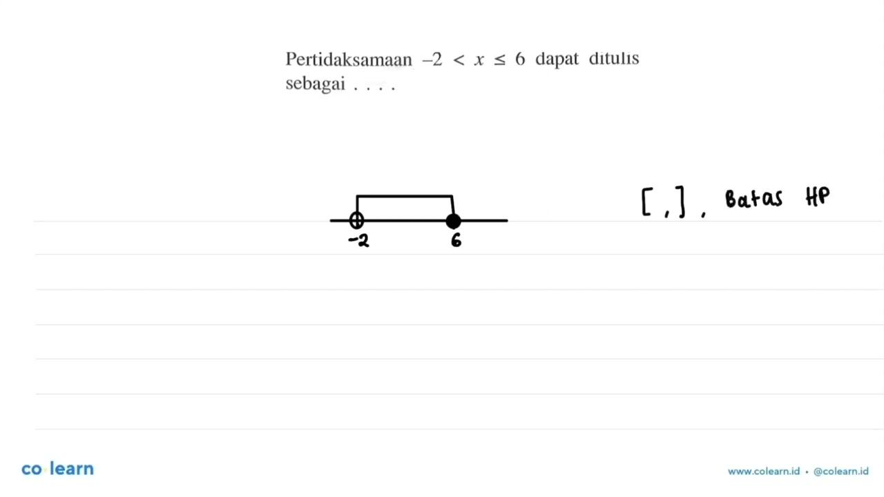 Pertidaksamaan -2<x<=6 dapat ditulis sebagai ....