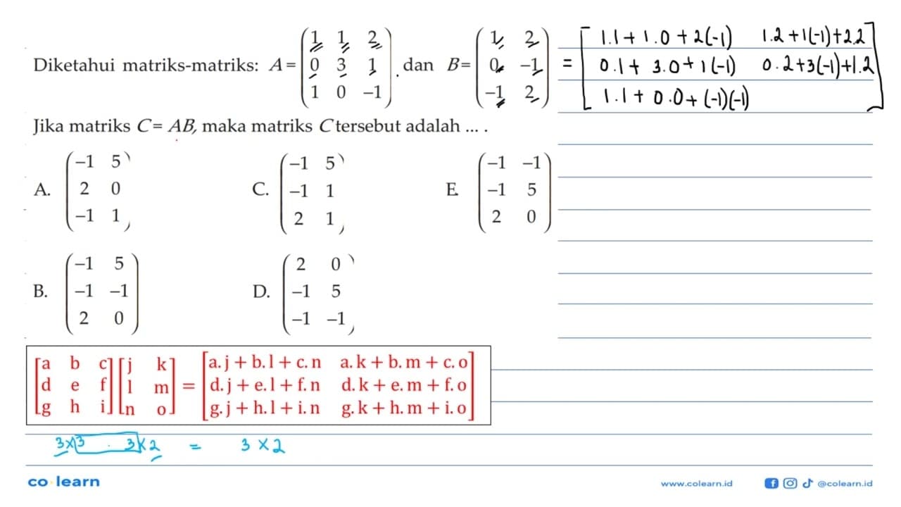 Diketahui matriks-matriks : A = (1 1 2 0 3 1 1 0 -1) dan B