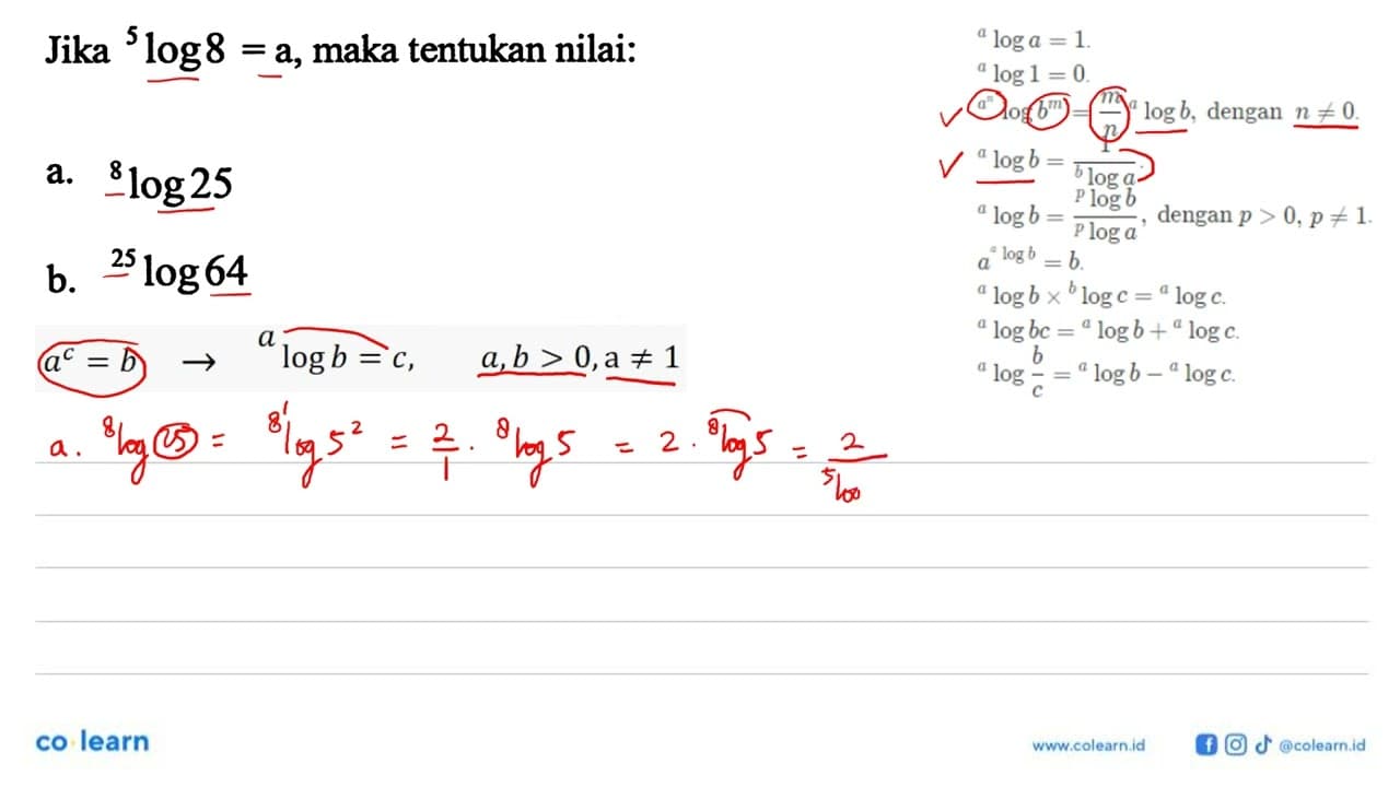 Jika 5log8=a, maka tentukan nilai: a. 8log25 b. 25log64