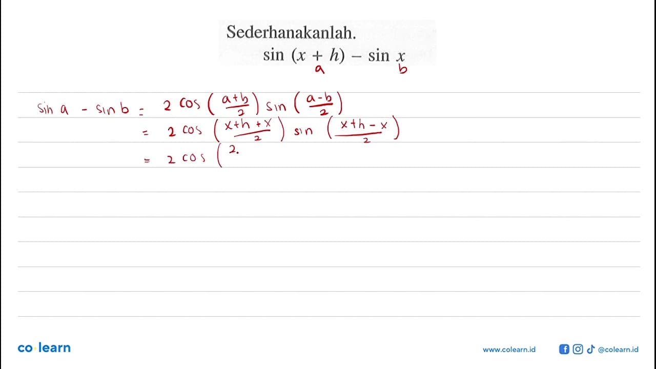 Sederhanakanlah. sin (x+h) - sin x