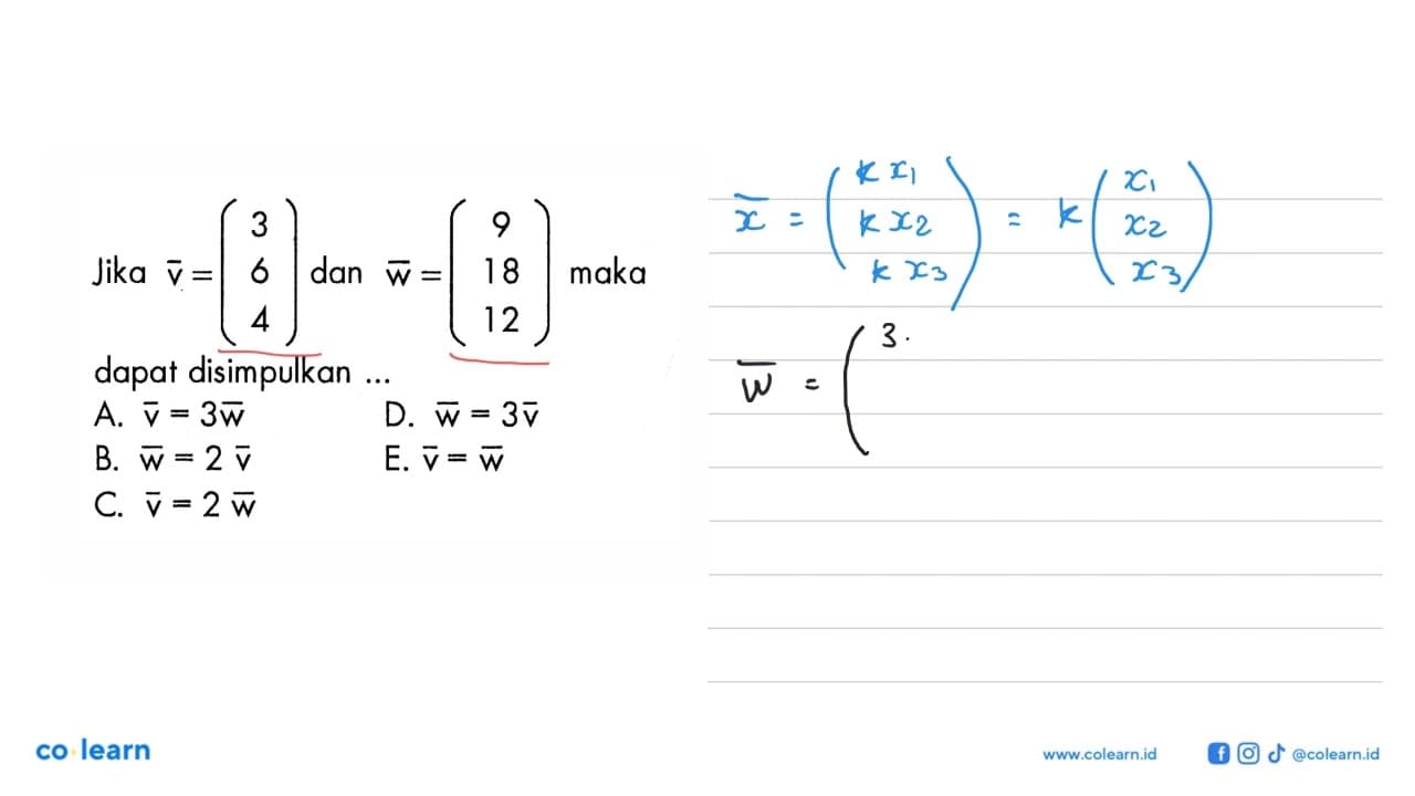 Jika vektor v=(3 6 4) dan vektor w=(9 18 12) maka dapat