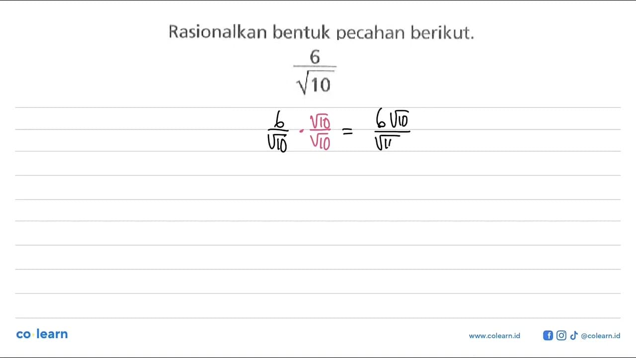 Rasionalkan bentuk pecahan berikut. 6/akar(10)