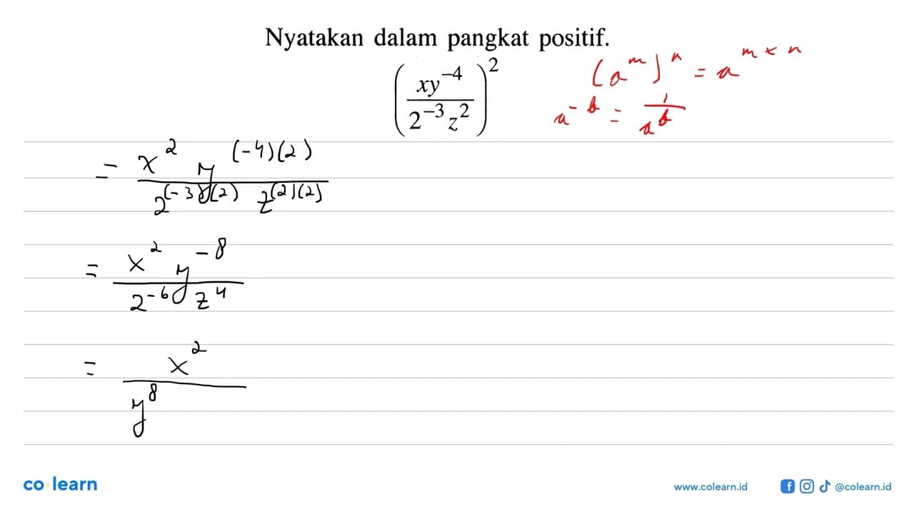 Nyatakan dalam pangkat positif. ((xy^(-4))/(2^(-3)z^2))^2