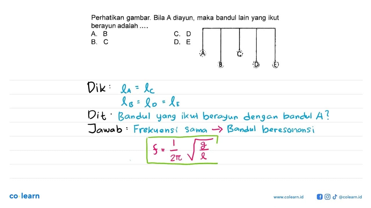 Perhatikan gambar. Bila A diayun, maka bandul lain yang