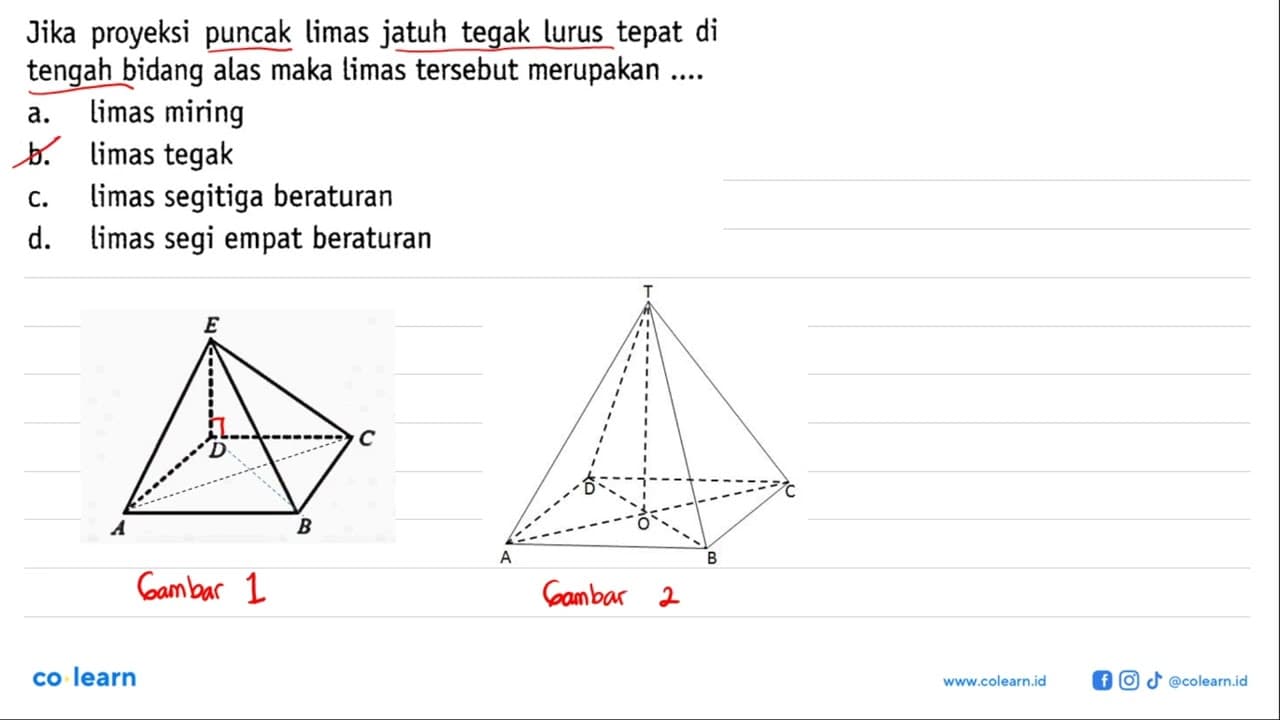 Jika proyeksi puncak limas jatuh tegak lurus tepat di