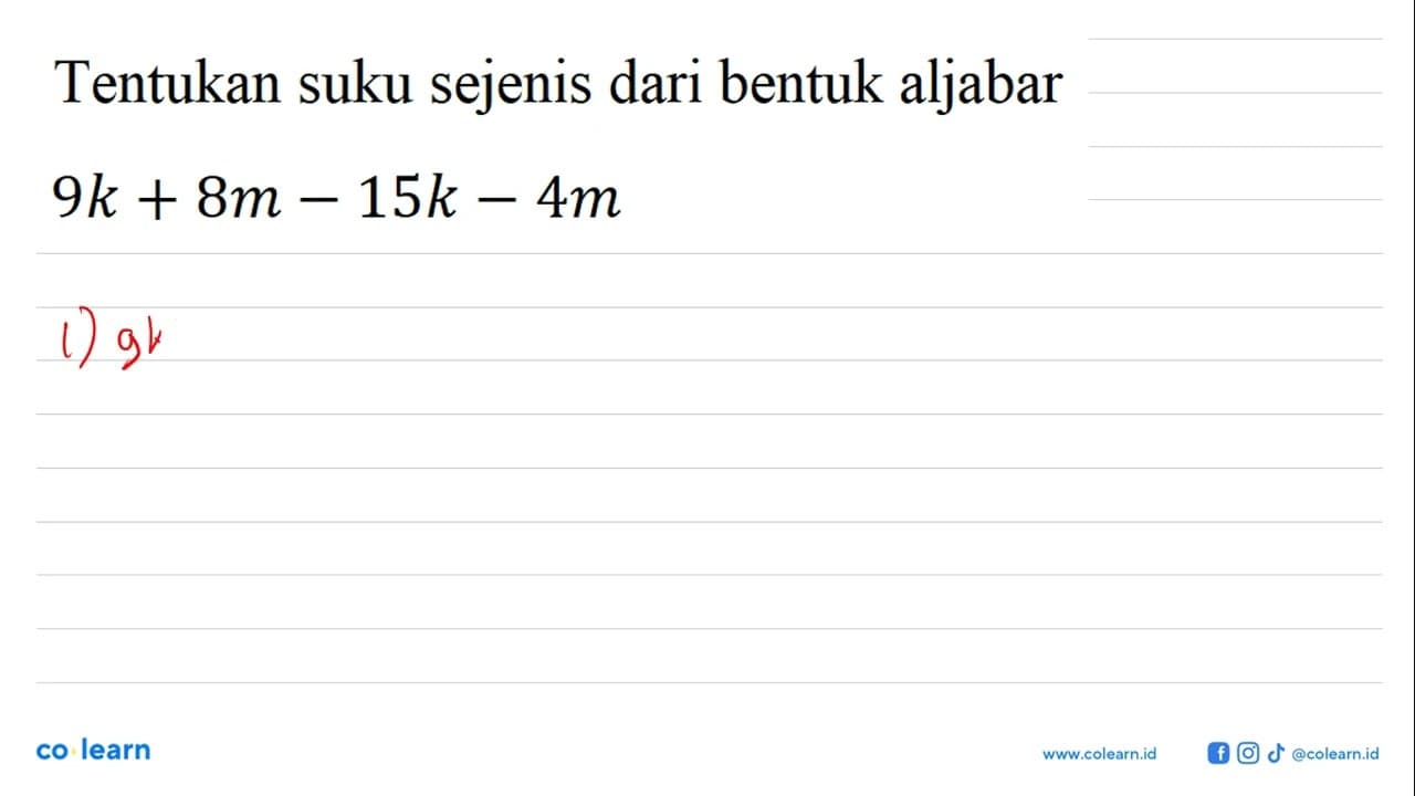 Tentukan suku sejenis dari bentuk aljabar 9k + 8m - 15k -