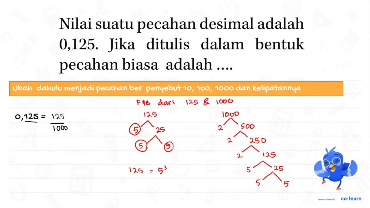 Nilai suatu pecahan desimal adalah 0,125. Jika ditulis