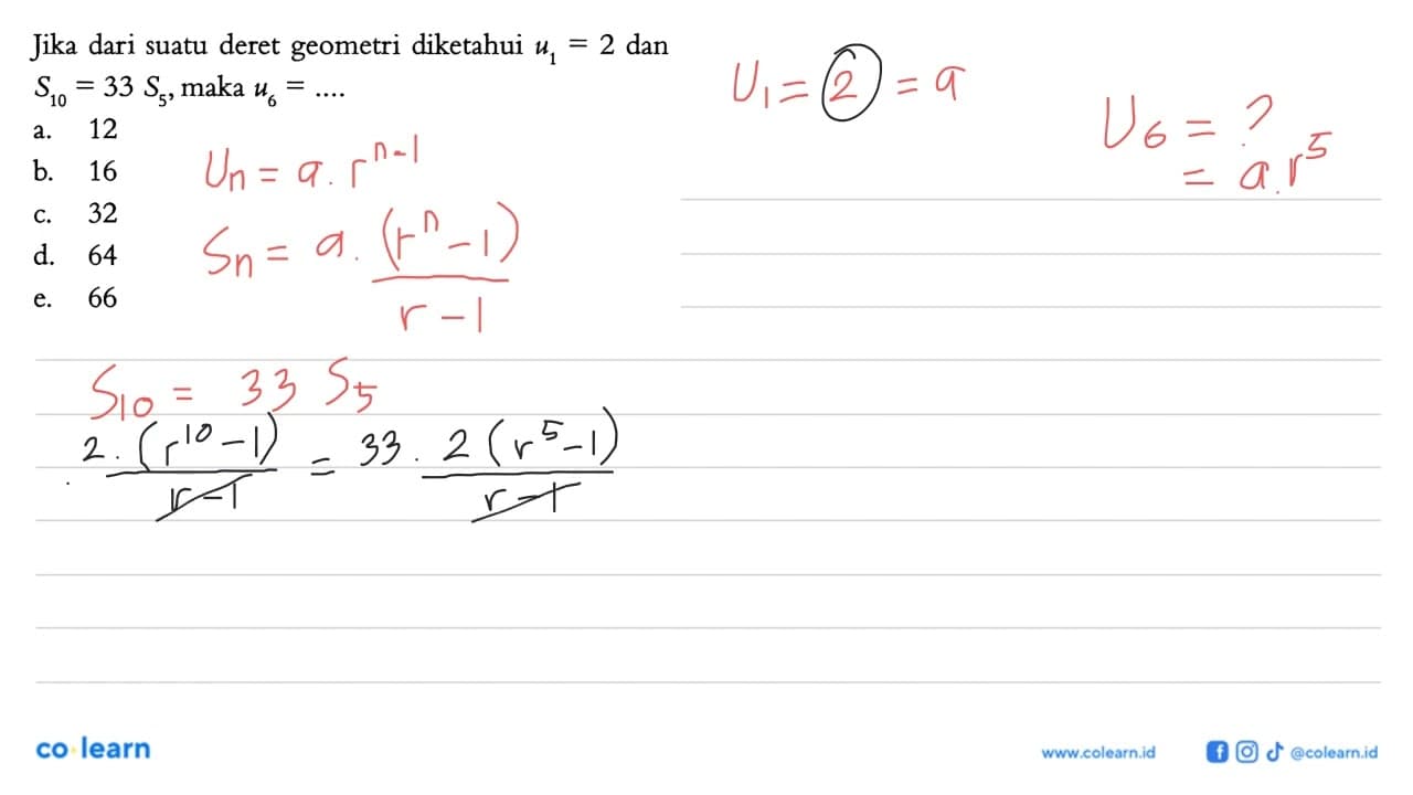 Jika dari suatu deret geometri diketahui u1=2 dan S10=33