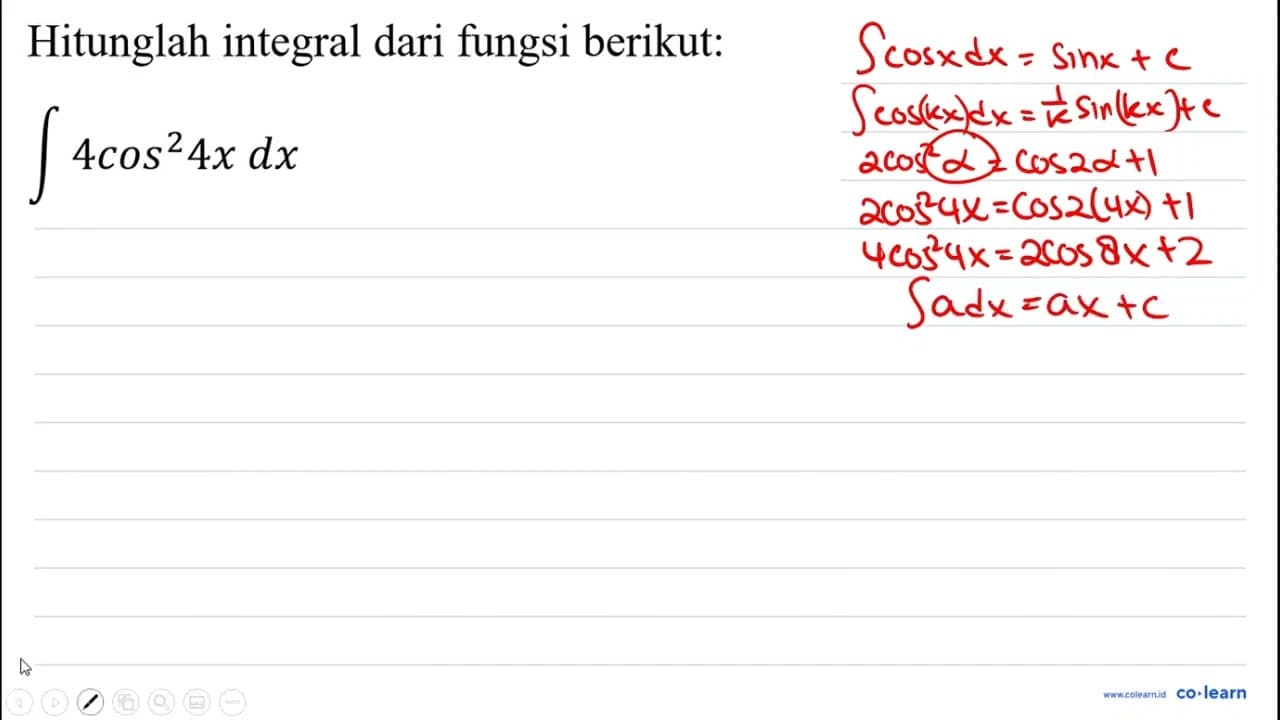 Hitunglah integral dari fungsi berikut: int 4 cos ^(2) 4 x