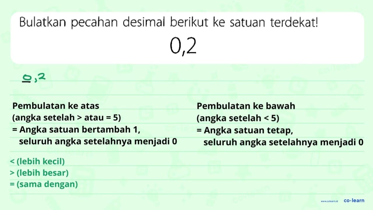 Bulatkan pecahan desimal berikut ke satuan terdekat! 0,2