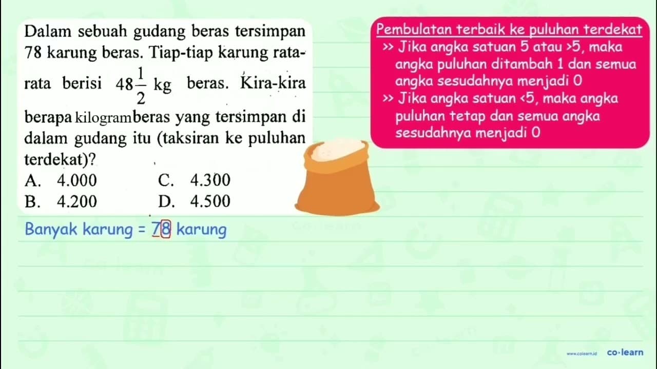 Dalam sebuah gudang beras tersimpan 78 karung beras.