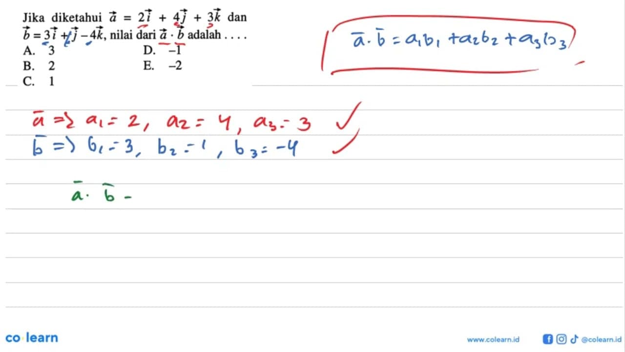 Jika diketahui vektor a=2i+4j+3k dan vektor b=3i+j-4k,