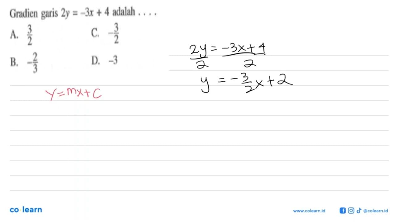 Gradien garis 2y = -3x + 4 adalah... A. 3/2 B. -2/3 C. -3/2