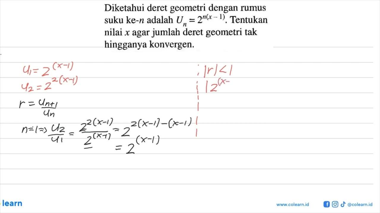 Diketahui deret geometri dengan rumus suku ke- n adalah