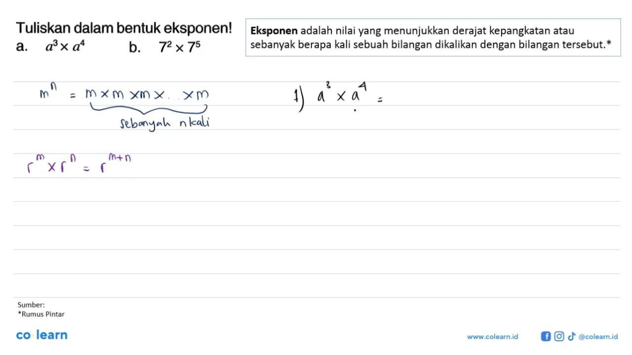 Tuliskan dalam bentuk eksponen! a. a^3 x a^4 b. 7^2 x 7^5