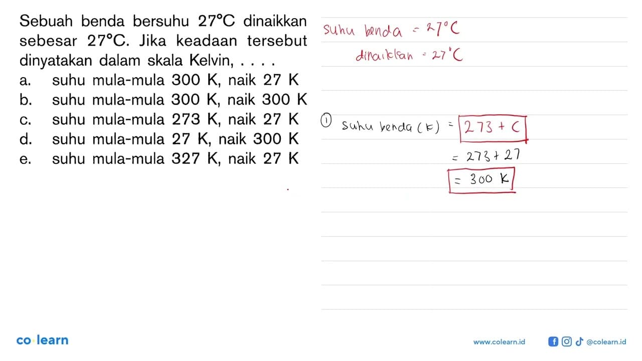 Sebuah benda bersuhu 27 C dinaikkan sebesar 27 C. Jika