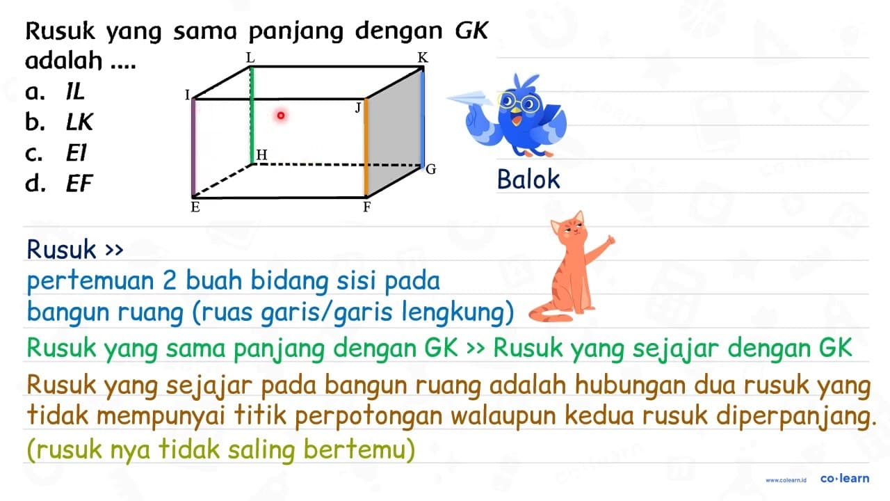 Rusuk yang sama panjang dengan G K adalah .... a. I L b. L