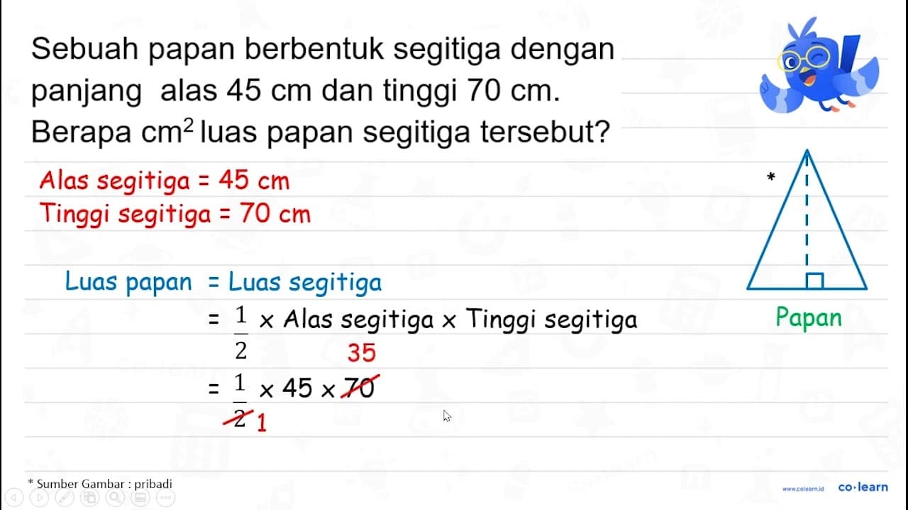 Sebuah papan berbentuk segitiga dengan panjang alas 45 cm