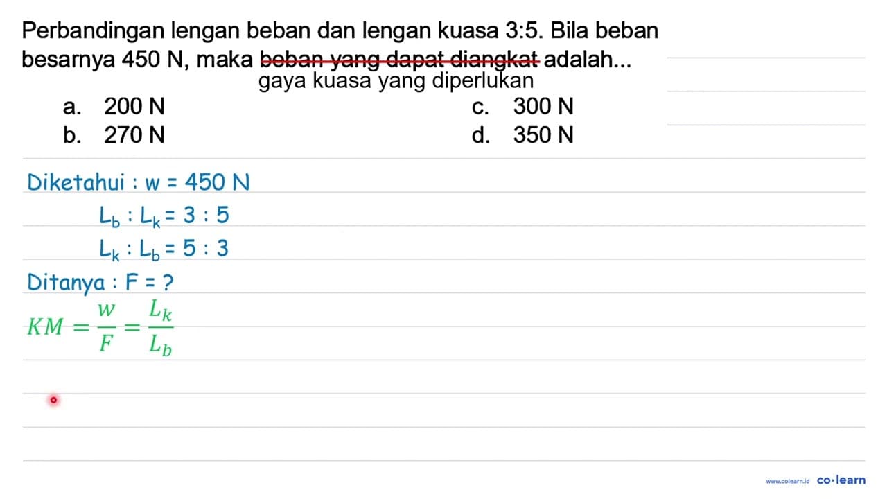 Perbandingan lengan beban dan lengan kuasa 3:5. Bila beban