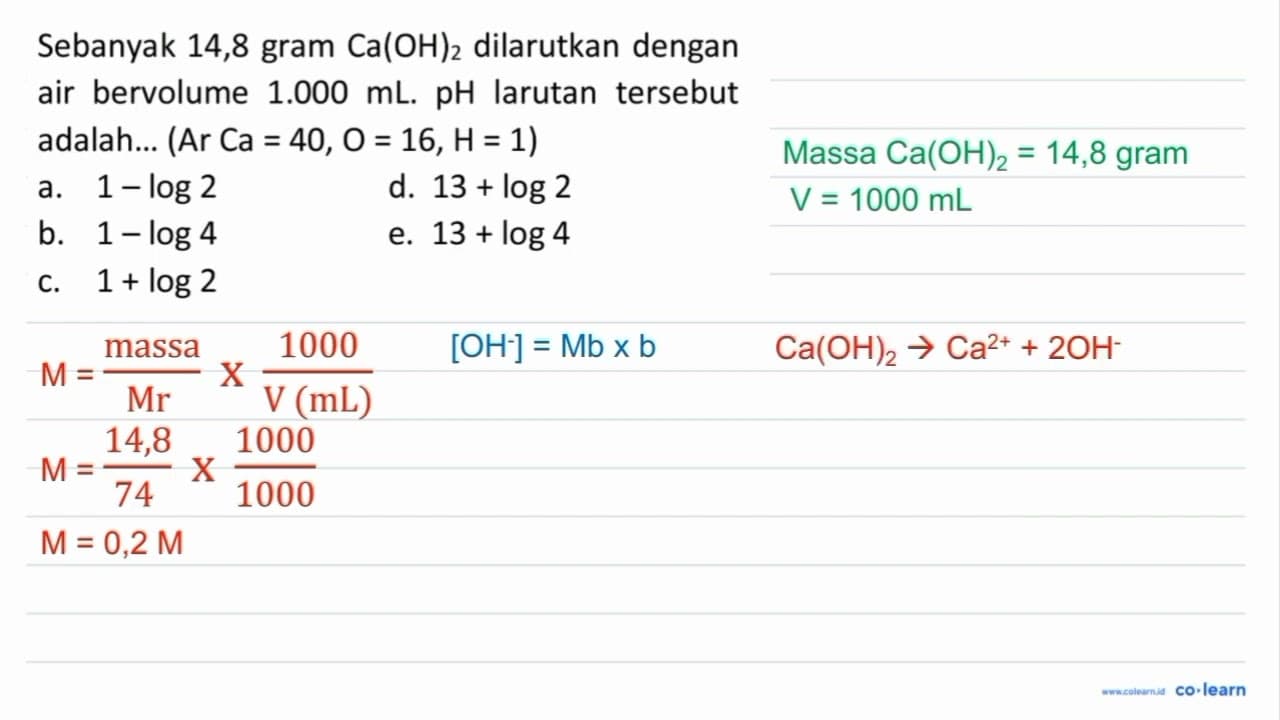 Sebanyak 14,8 gram Ca(OH)2 dilarutkan dengan air bervolume