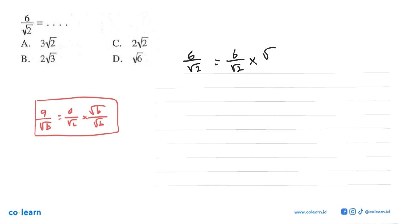 6/ akar(2) = .... A. 3 akar(2) B. 2 akar(3) C. 2 akar(2) D.