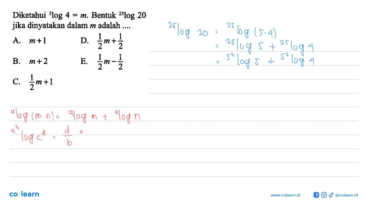 Diketahui 5log4 =m. Bentuk 25log 20 jika dinyatakan dalam m