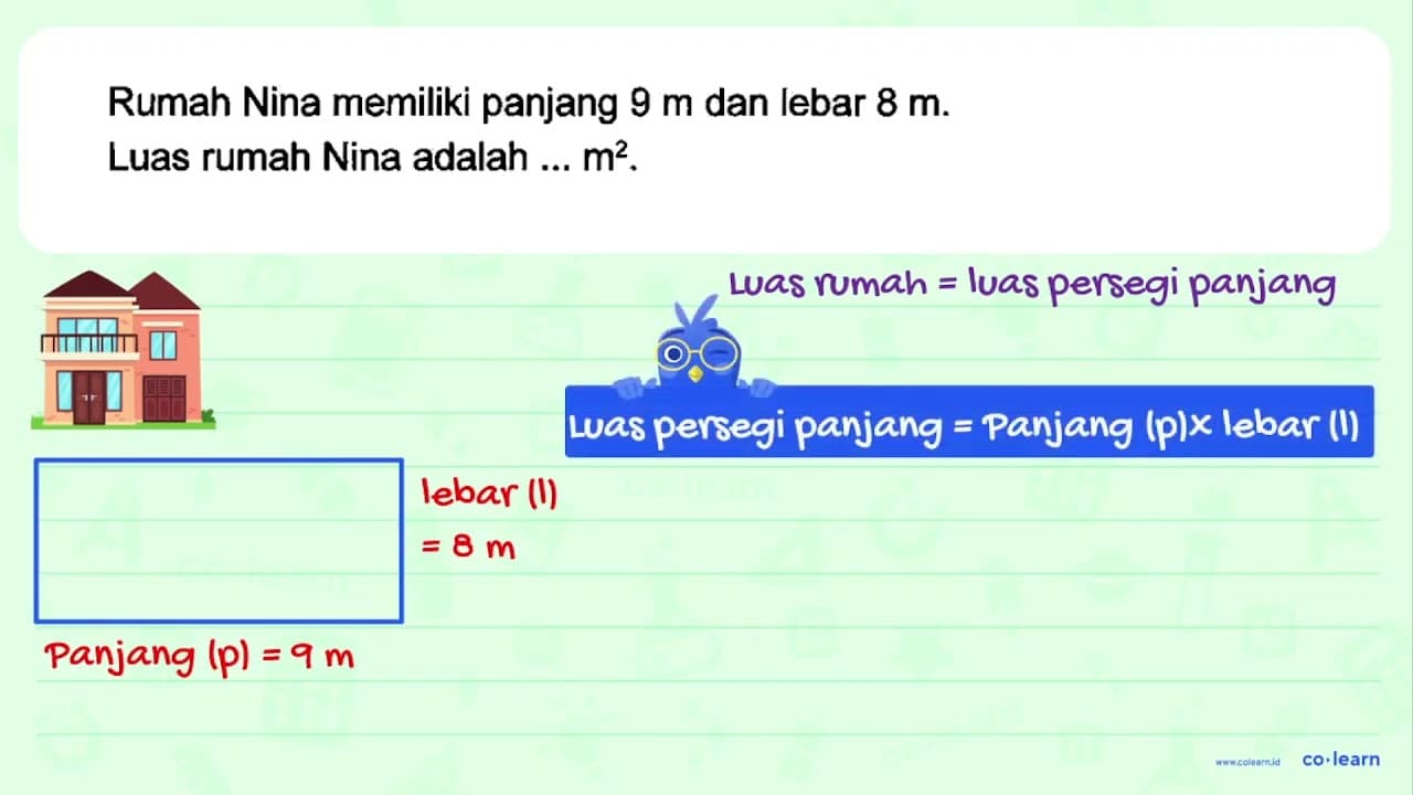 Rumah Nina memiliki panjang 9 m dan lebar 8 m . Luas rumah