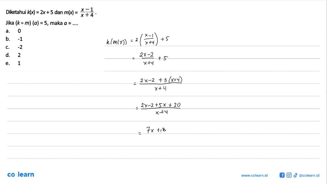 Diketahui k(x)=2x+5 dan m(x)=(x-1)/(x+4). Jika (k o m)(a)=5