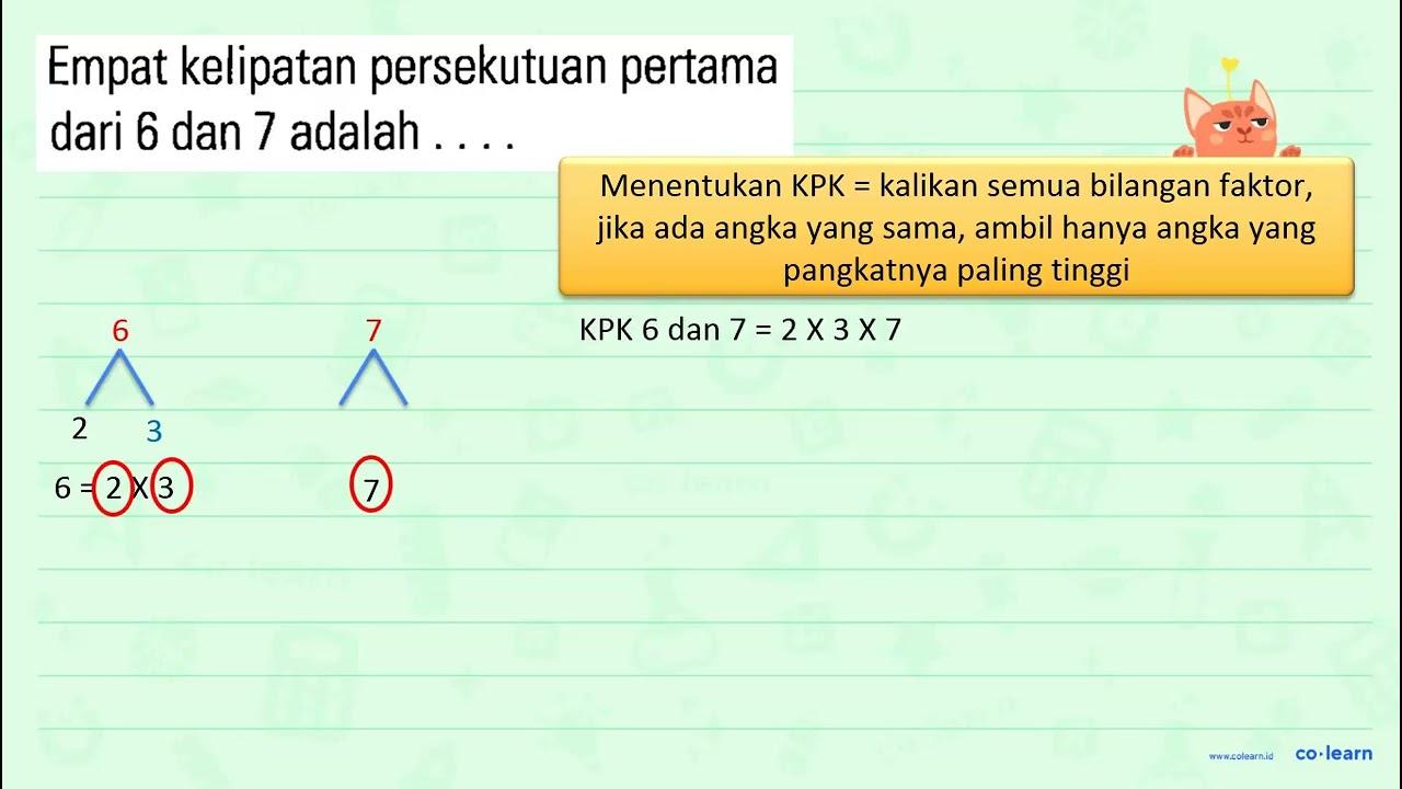 Empat kelipatan persekutuan pertama dari 6 dan 7 adalah . .