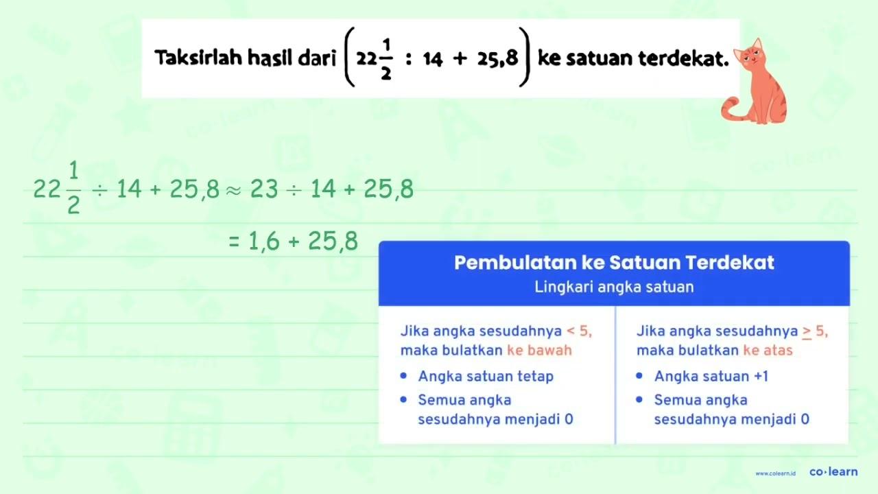 Taksirlah hasil dari (22 (1)/(2): 14+25,8) ke satuan