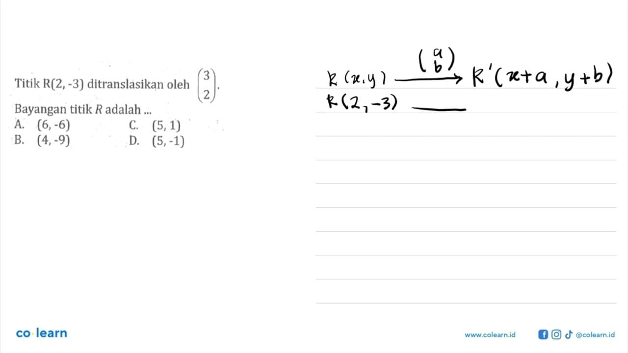 Titik R(2,-3) ditranslasikan oleh (3 2). Bayangan titik R