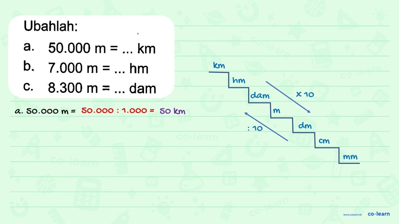 Ubahlah. a. 50.000 m = ... km b. 7.000 m = .... hm C. 8.300