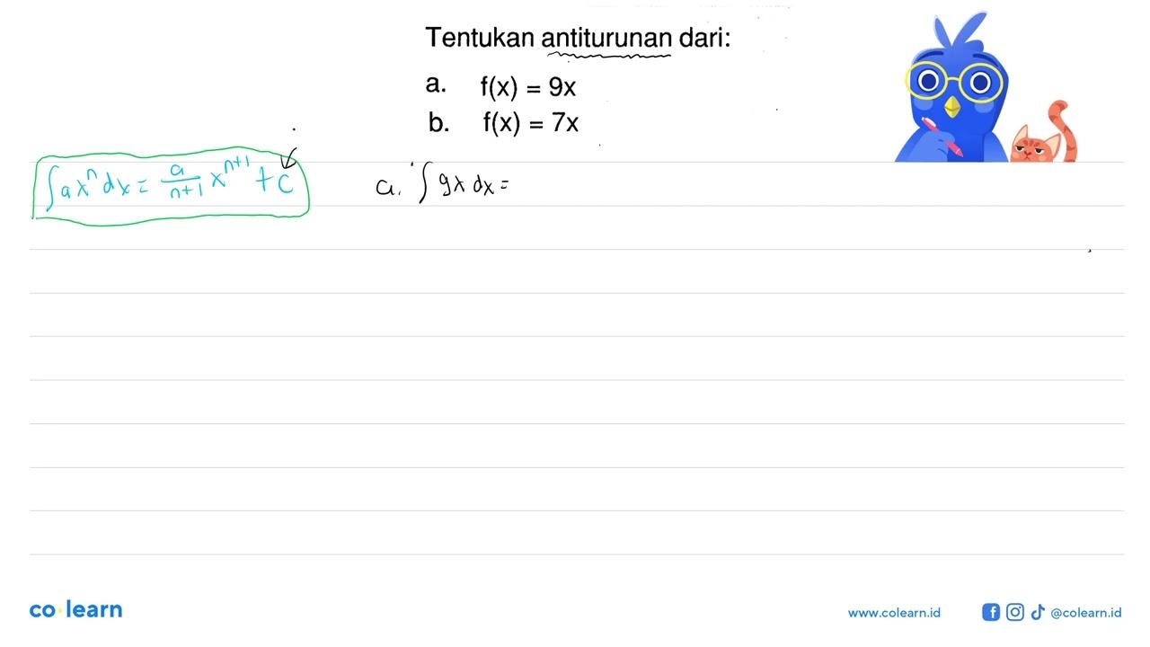 Tentukan antiturunan dari:a. f(x)=9x b. f(x)=7x