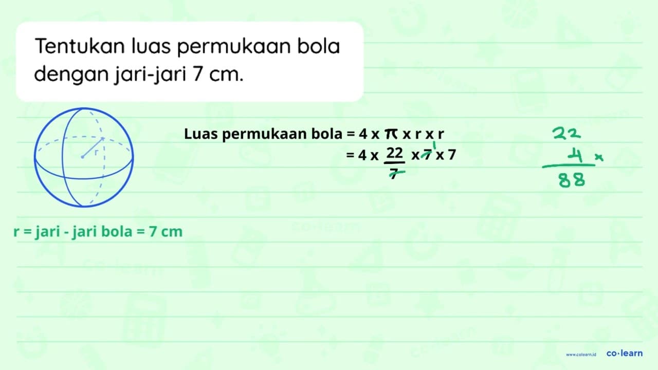 Tentukan luas permukaan bola dengan jari-jari 7 cm .