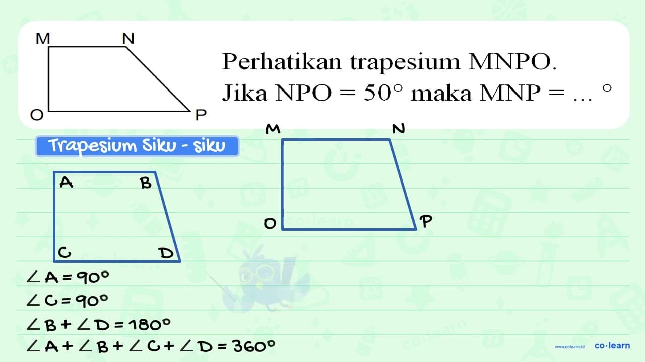 M N P O Perhatikan trapesium MNPO. Jika NPO = 50 maka MNP =