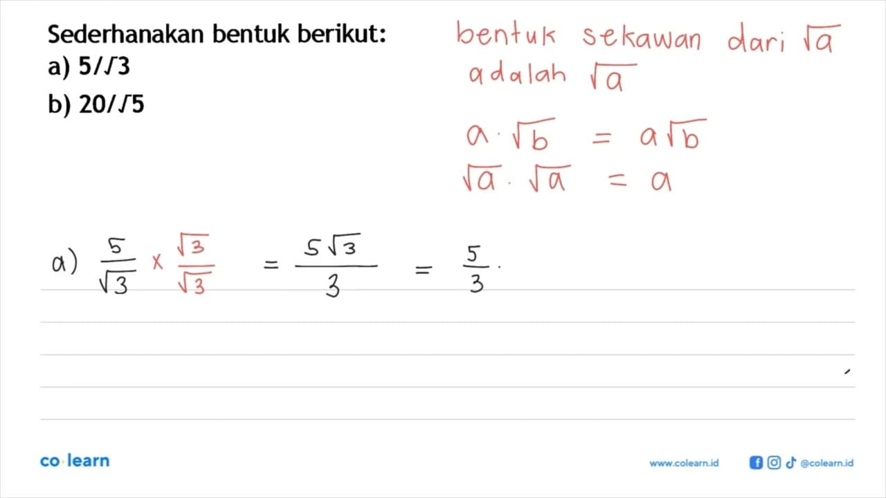 Sederhanakan bentuk berikut: a) 5/(akar(3)) b) 20/(akar(5))