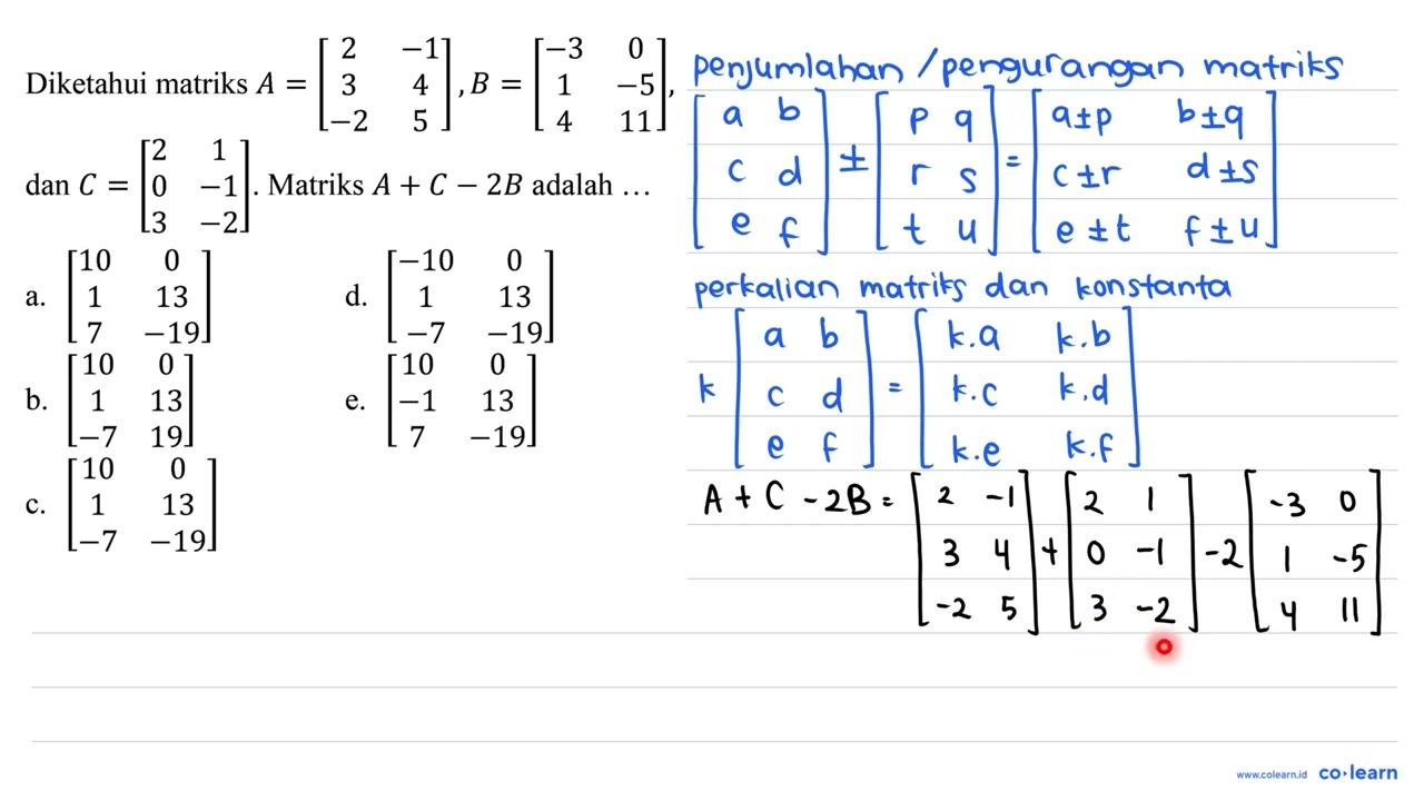 Diketahui matriks A=[2 -1 3 4 -2 5], B=[-3 0 1 -5 4 11] dan