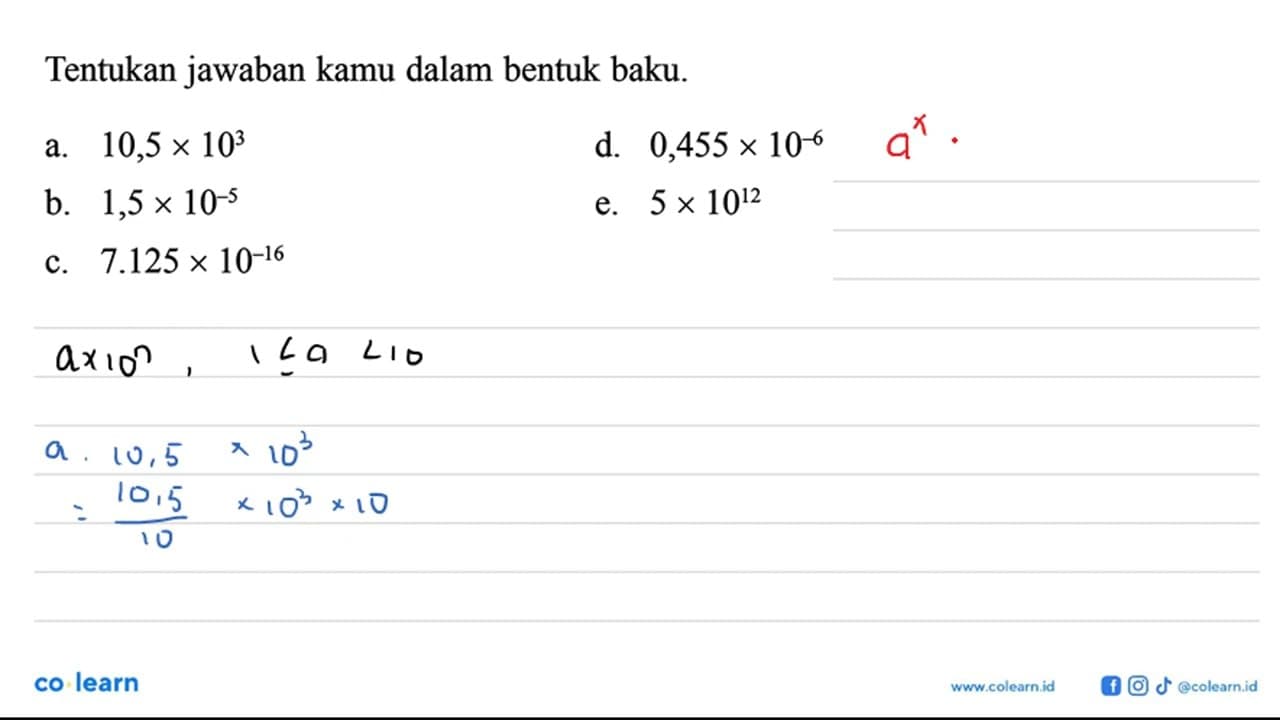 Tentukan jawaban kamu dalam bentuk baku. a. 10,5 x 10^3 b.